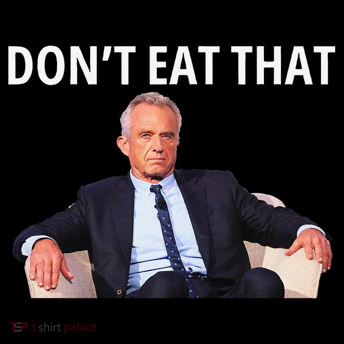 DonT Eat That Maha Robert Kennedy Rfk Jr Gift T-Shirt