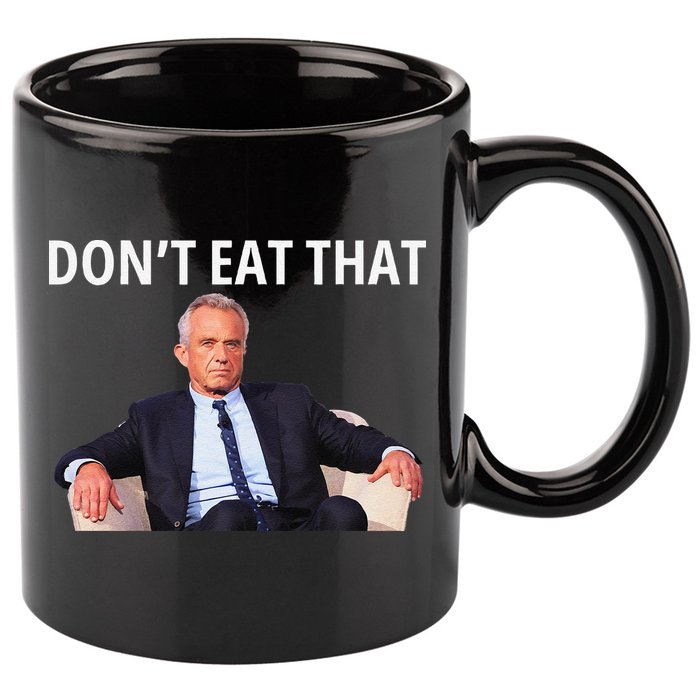 DonT Eat That Maha Robert Kennedy Rfk Jr Gift 11oz C Handle Ceramic Mug