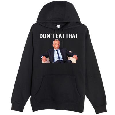DonT Eat That Maha Robert Kennedy Rfk Jr Gift Premium Pullover Hoodie