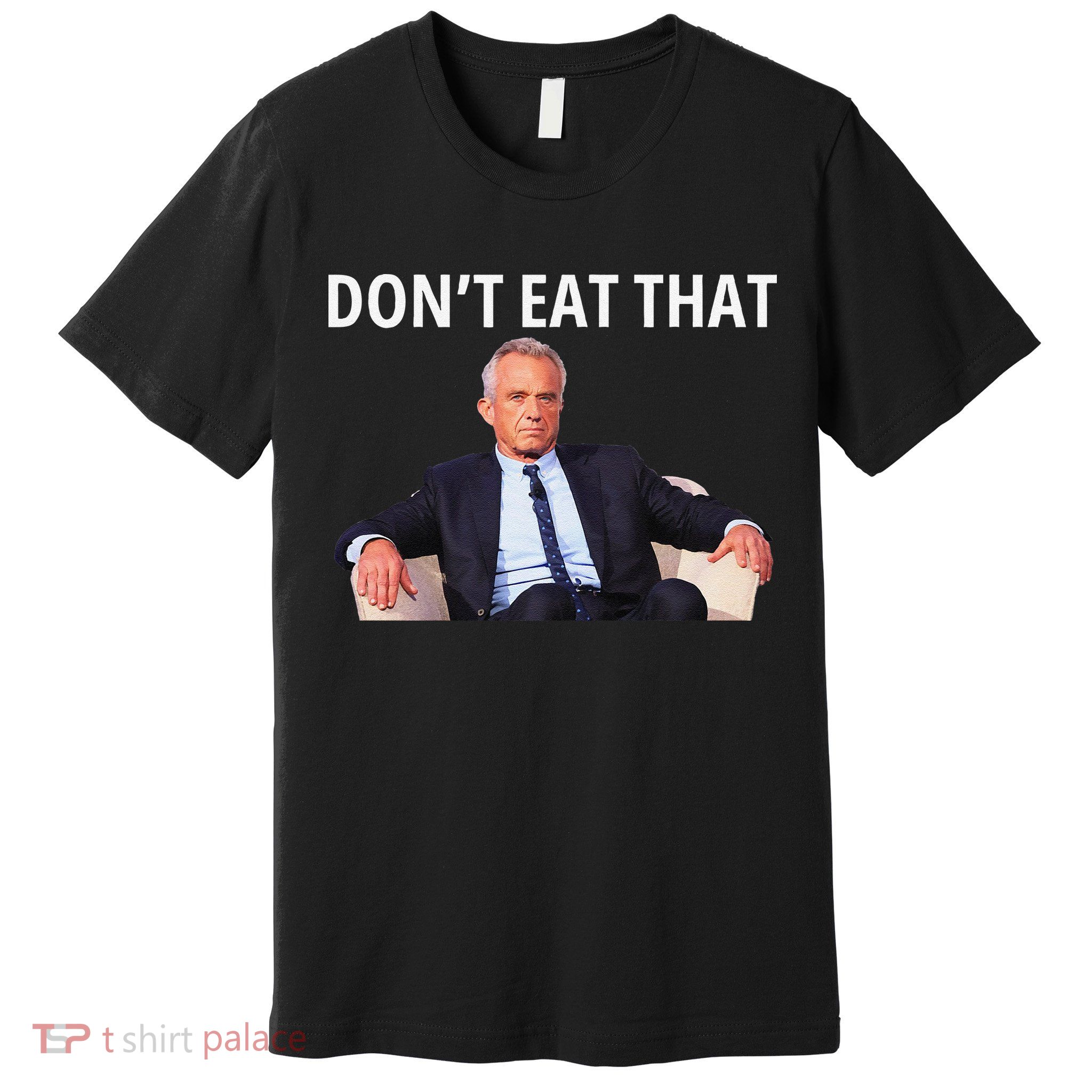 DonT Eat That Maha Robert Kennedy Rfk Jr Gift Premium T-Shirt