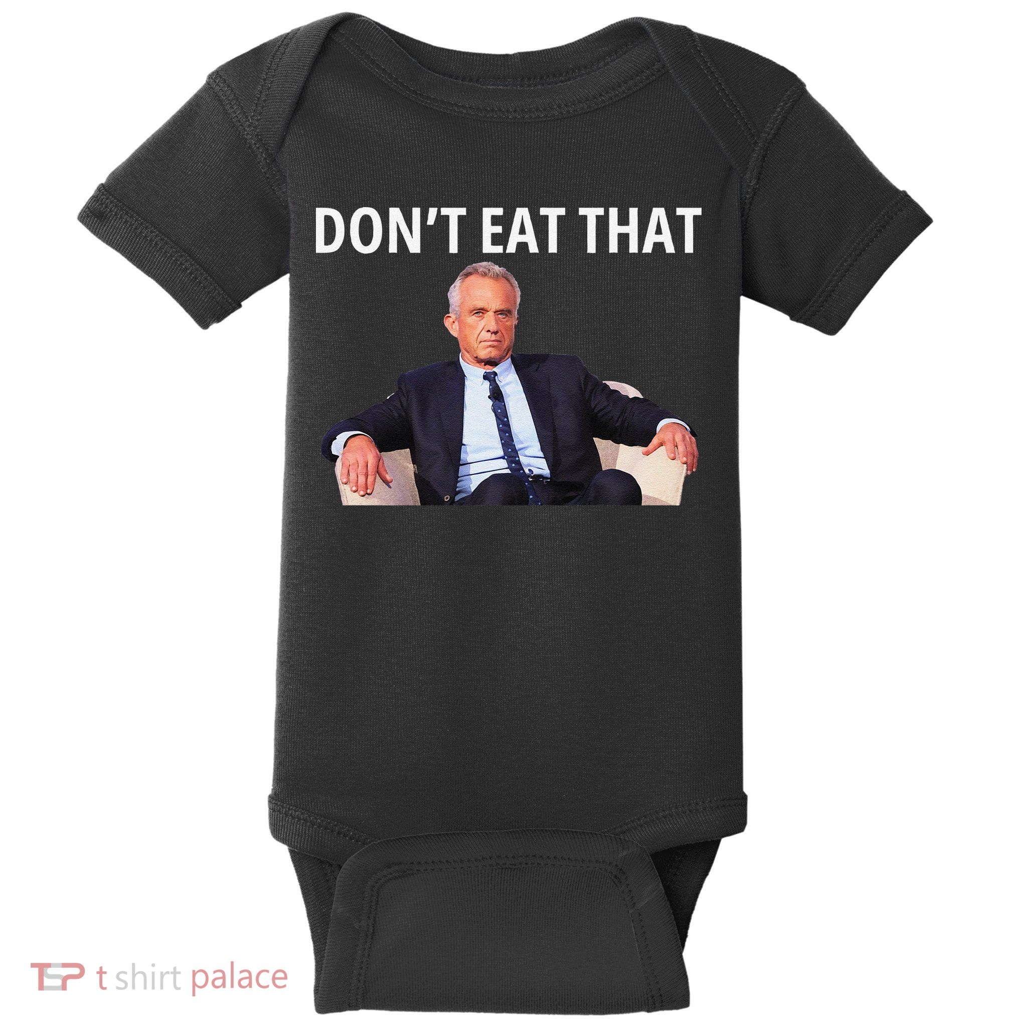 DonT Eat That Maha Robert Kennedy Rfk Jr Gift Baby Bodysuit