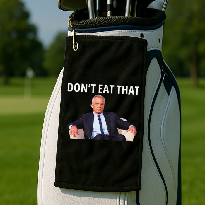 DonT Eat That Maha Robert Kennedy Rfk Jr Gift Golf Towel