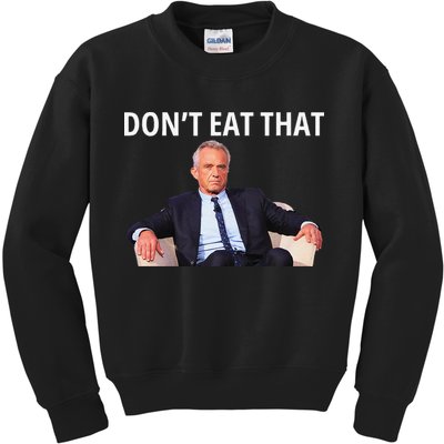 DonT Eat That Maha Robert Kennedy Rfk Jr Gift Kids Sweatshirt