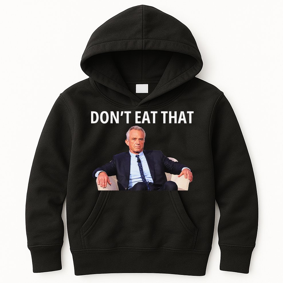 DonT Eat That Maha Robert Kennedy Rfk Jr Gift Kids Hoodie