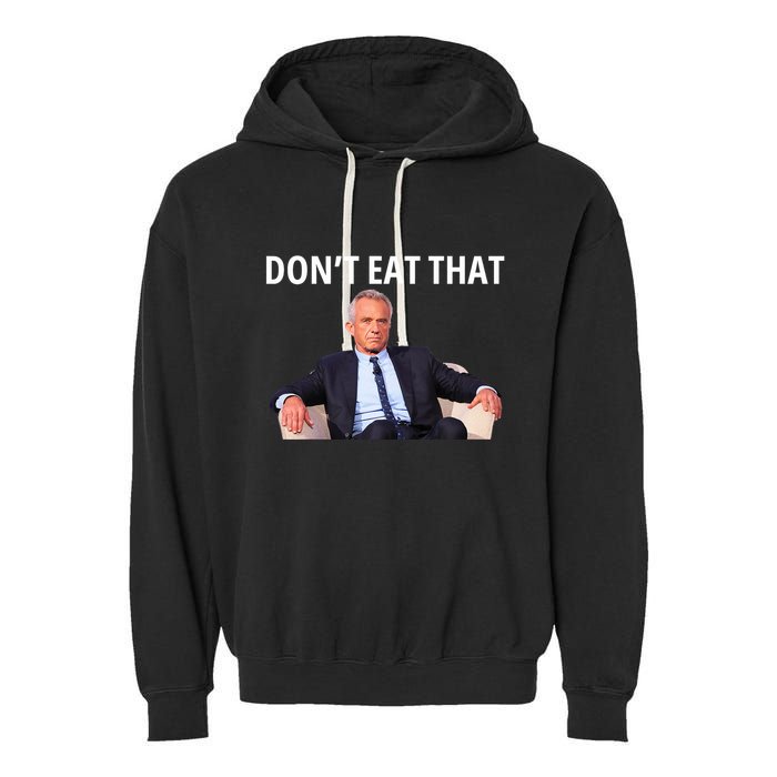 DonT Eat That Maha Robert Kennedy Rfk Jr Garment-Dyed Fleece Hoodie
