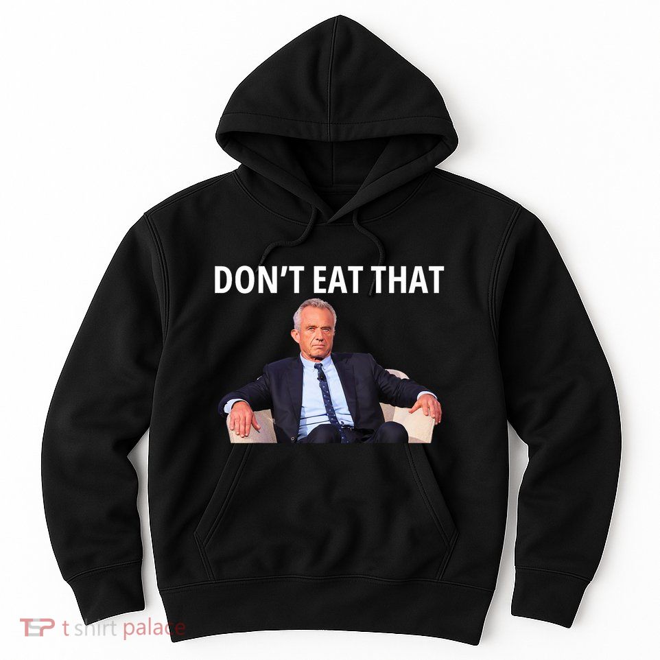 DonT Eat That Maha Robert Kennedy Rfk Jr Hoodie