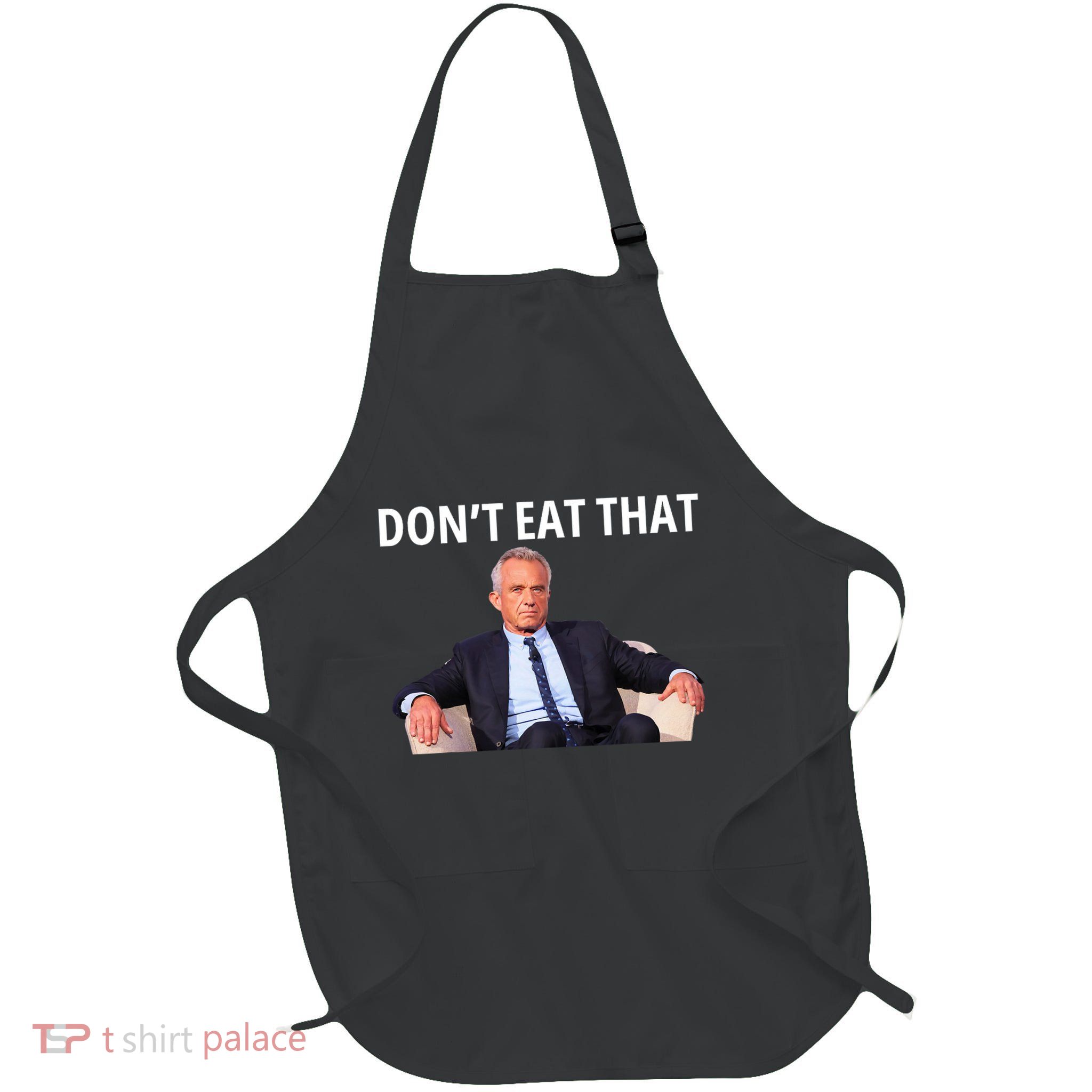 DonT Eat That Maha Robert Kennedy Rfk Jr Full-Length Apron With Pockets