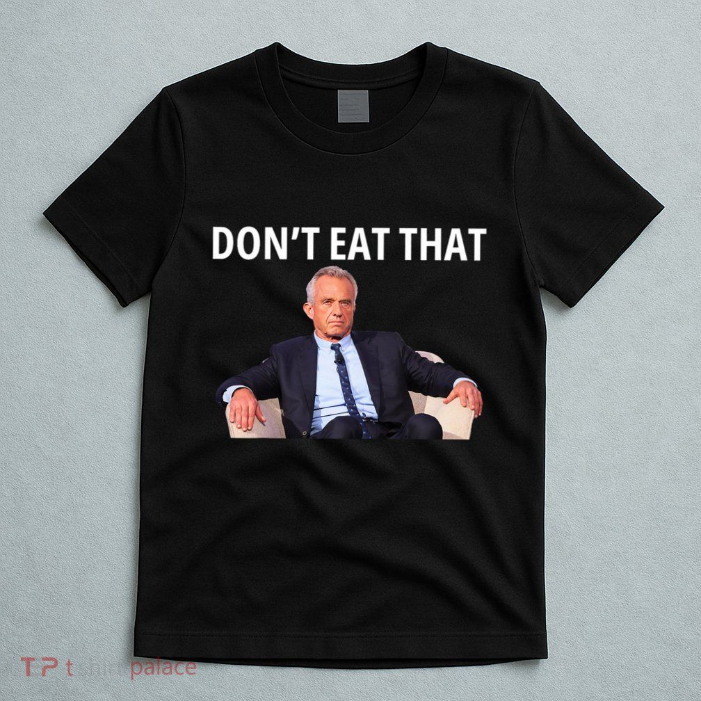 DonT Eat That Maha Robert Kennedy Rfk Jr T-Shirt