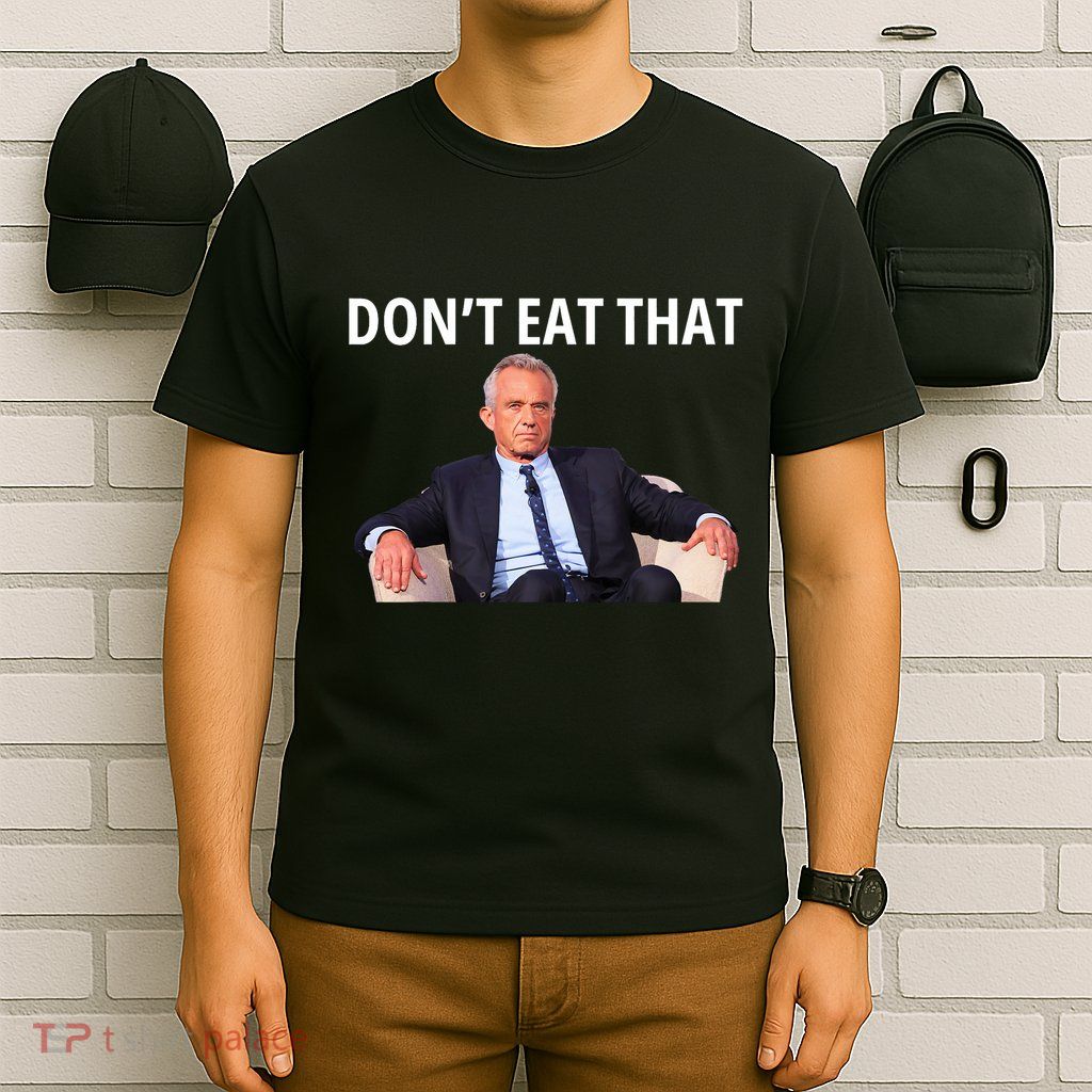 DonT Eat That Maha Robert Kennedy Rfk Jr T-Shirt