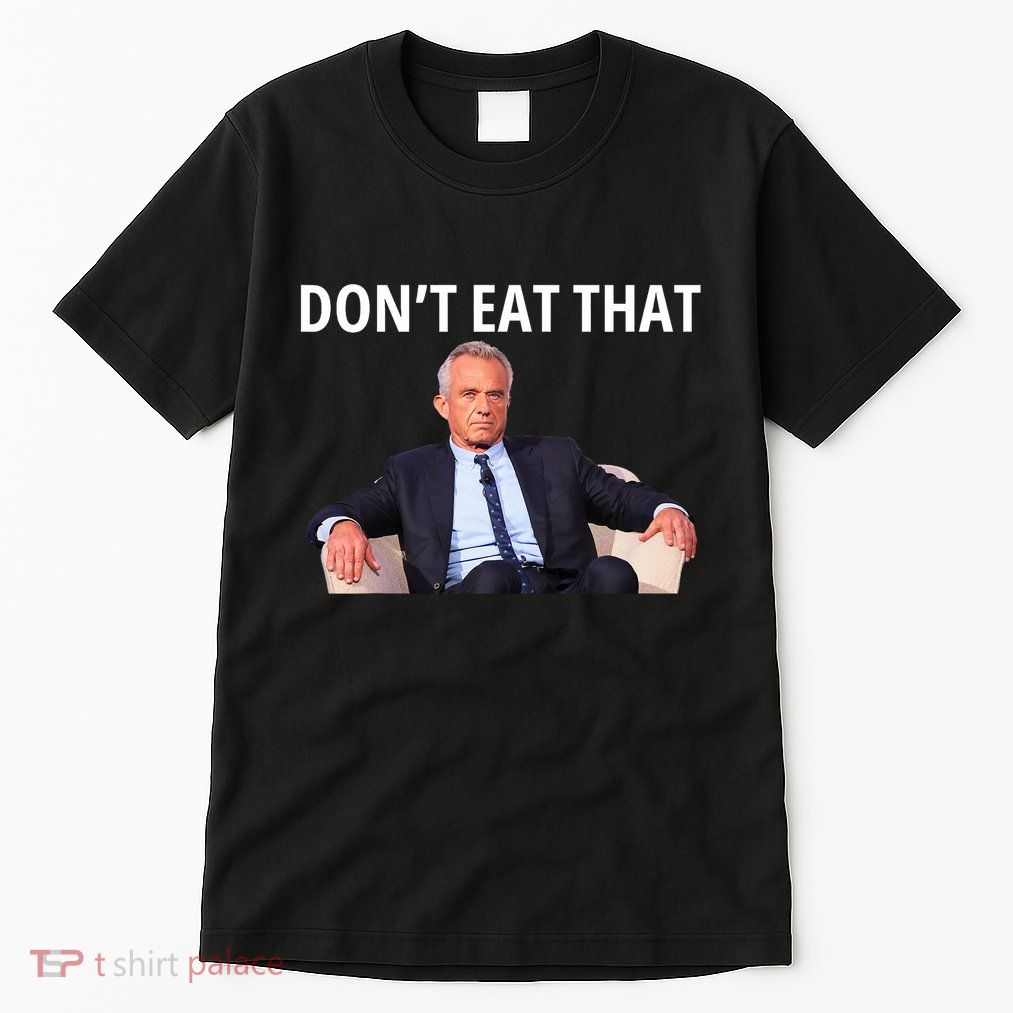 DonT Eat That Maha Robert Kennedy Rfk Jr Tall T-Shirt
