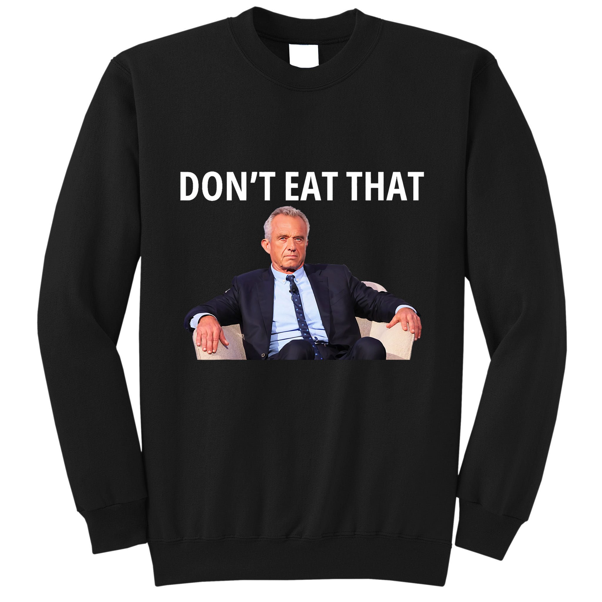 DonT Eat That Maha Robert Kennedy Rfk Jr Tall Sweatshirt