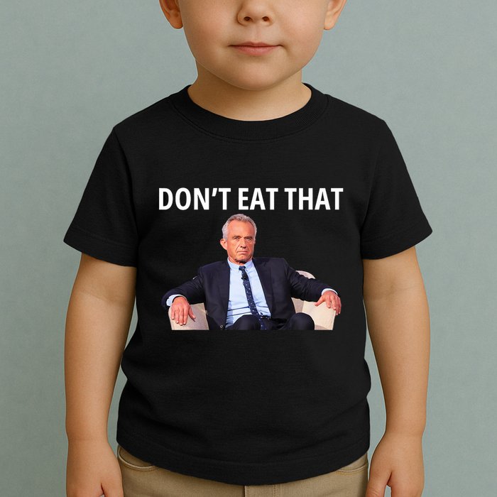 DonT Eat That Maha Robert Kennedy Rfk Jr Toddler T-Shirt