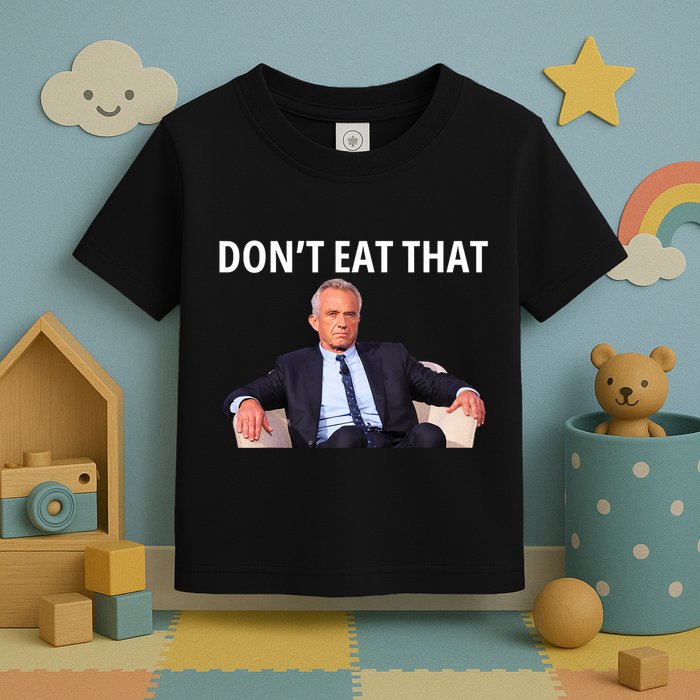 DonT Eat That Maha Robert Kennedy Rfk Jr Toddler T-Shirt