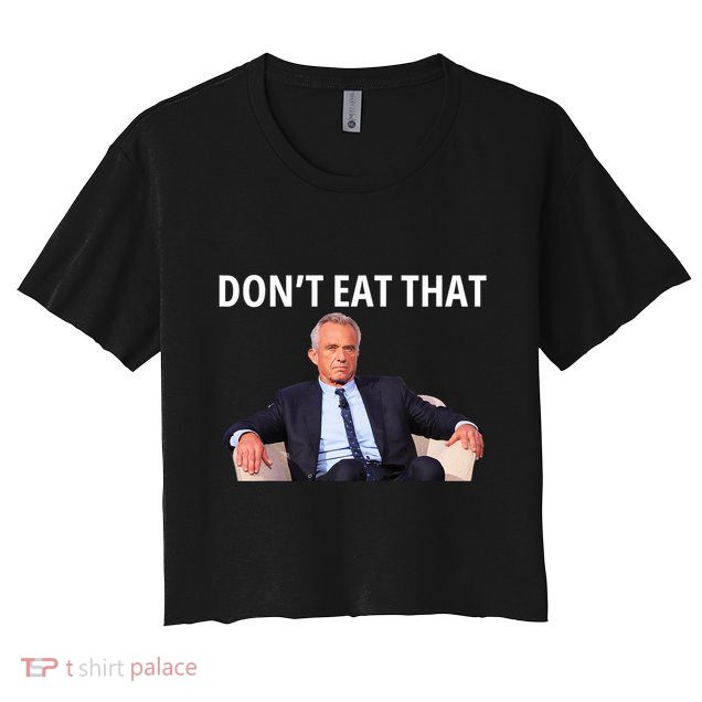 DonT Eat That Maha Robert Kennedy Rfk Jr Crop Top