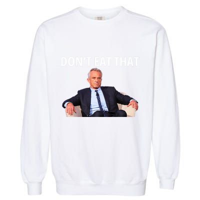 DonT Eat That Maha Robert Kennedy Rfk Jr Garment-Dyed Sweatshirt