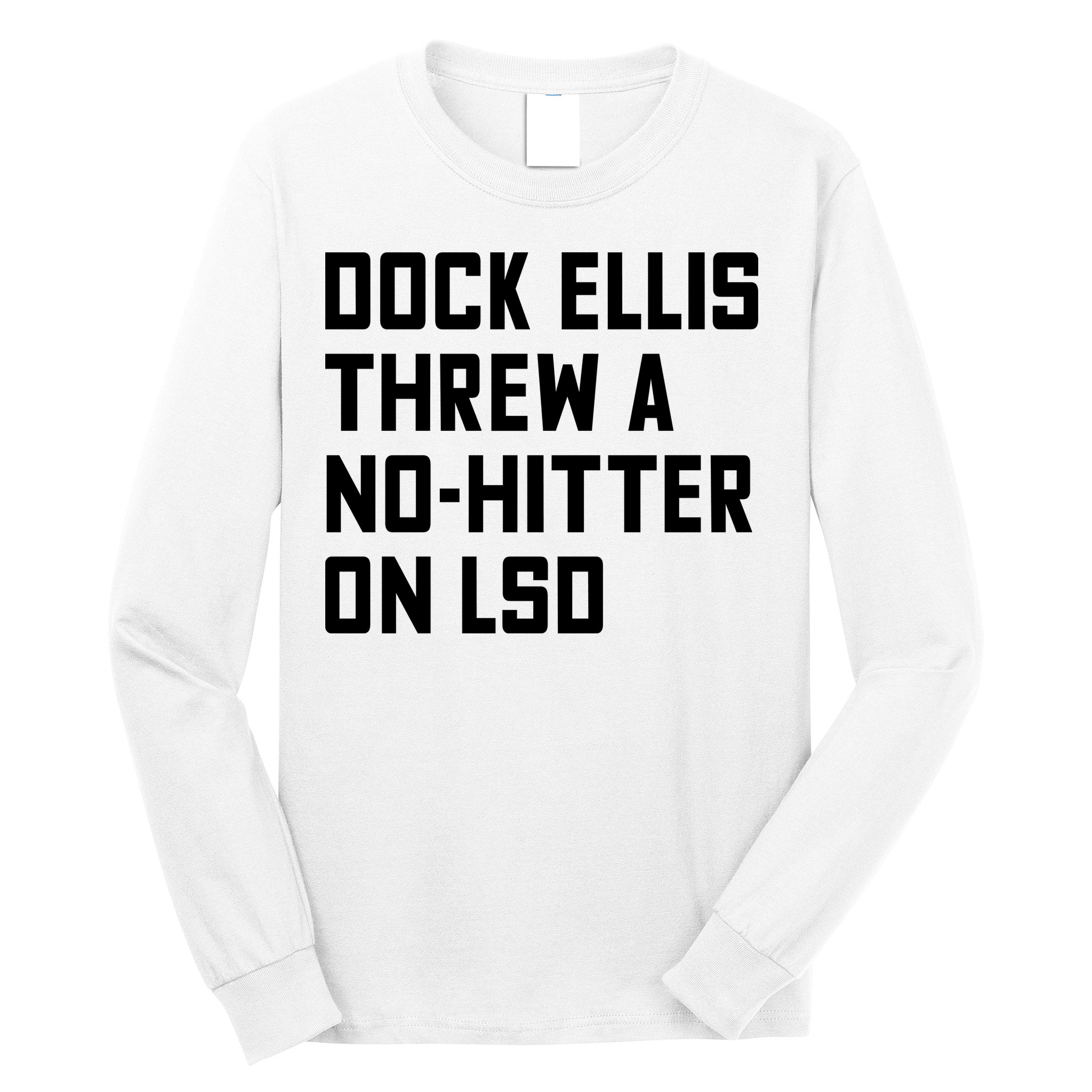 Dock Ellis Threw A Nohitter On Lsd Long Sleeve Shirt