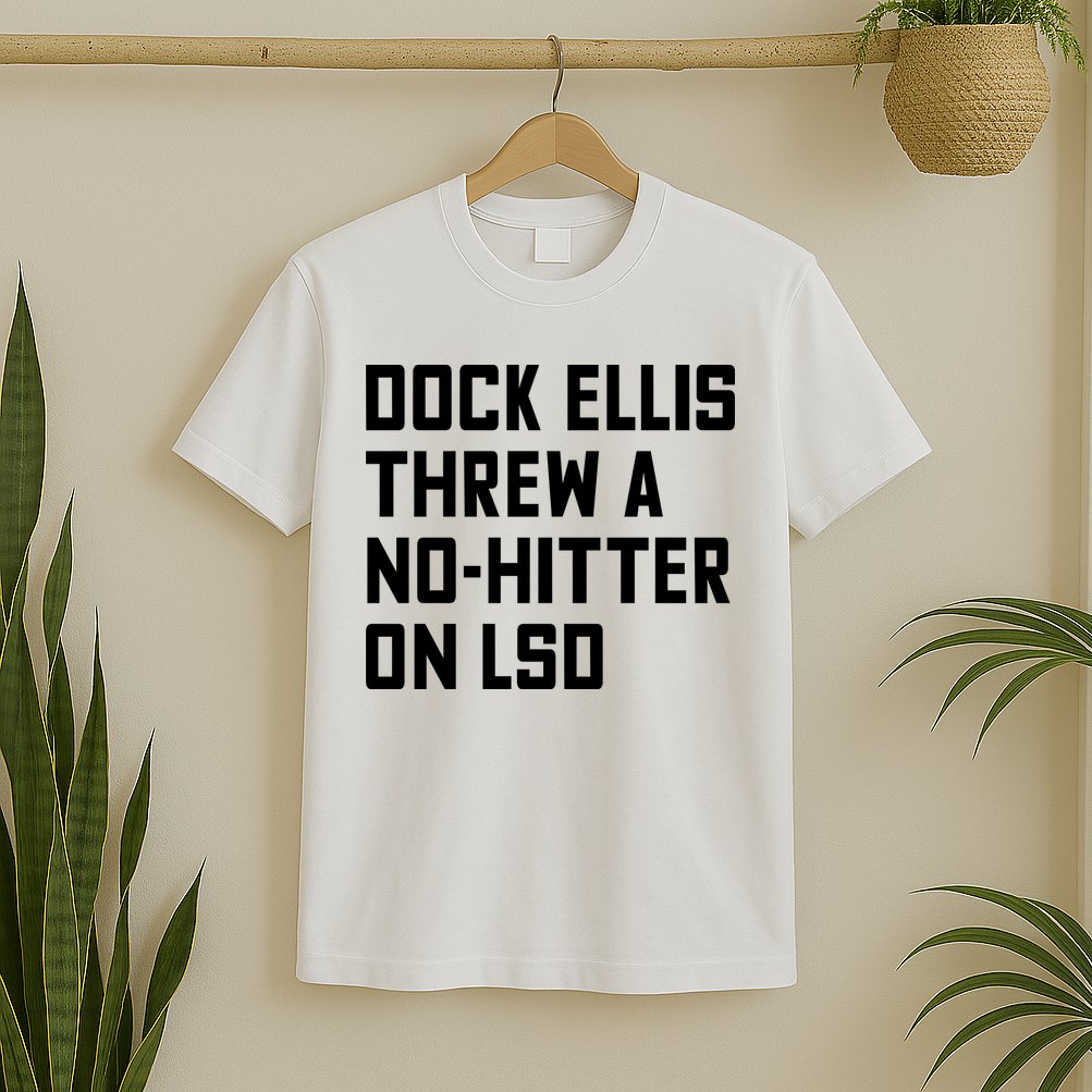 Dock Ellis Threw A Nohitter On Lsd T-Shirt