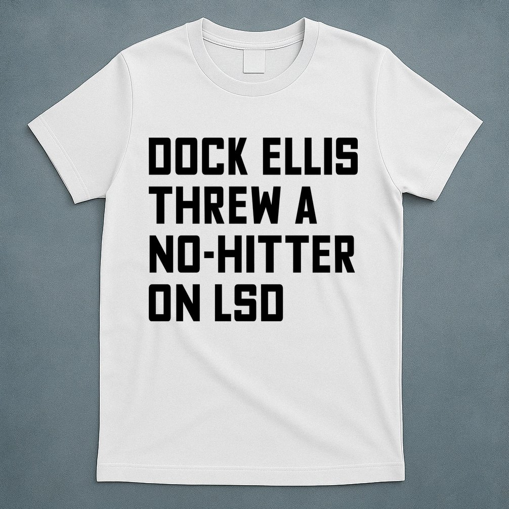 Dock Ellis Threw A Nohitter On Lsd T-Shirt