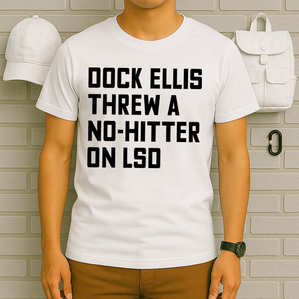 Dock Ellis Threw A Nohitter On Lsd T-Shirt
