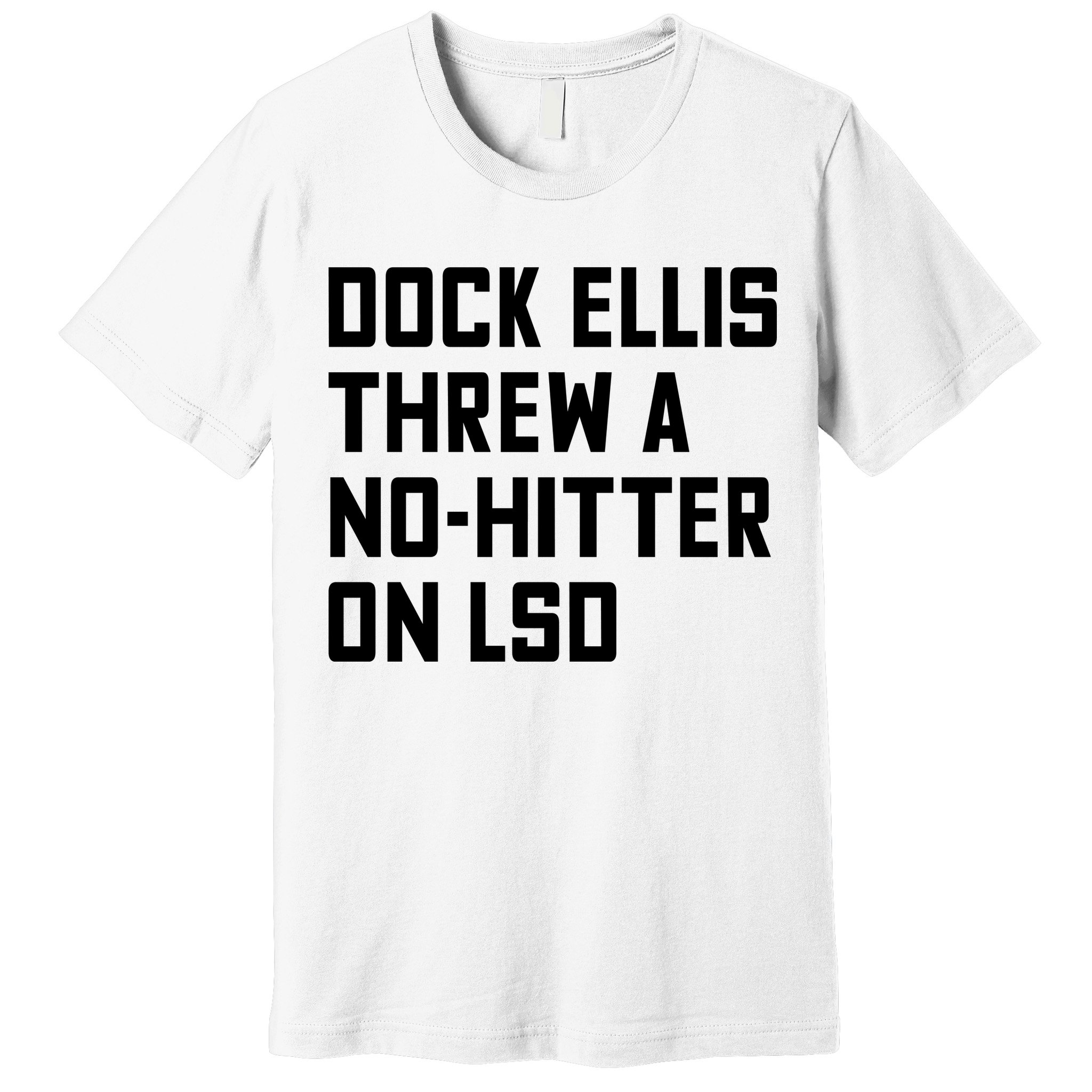 Dock Ellis Threw A Nohitter On Lsd Premium T-Shirt