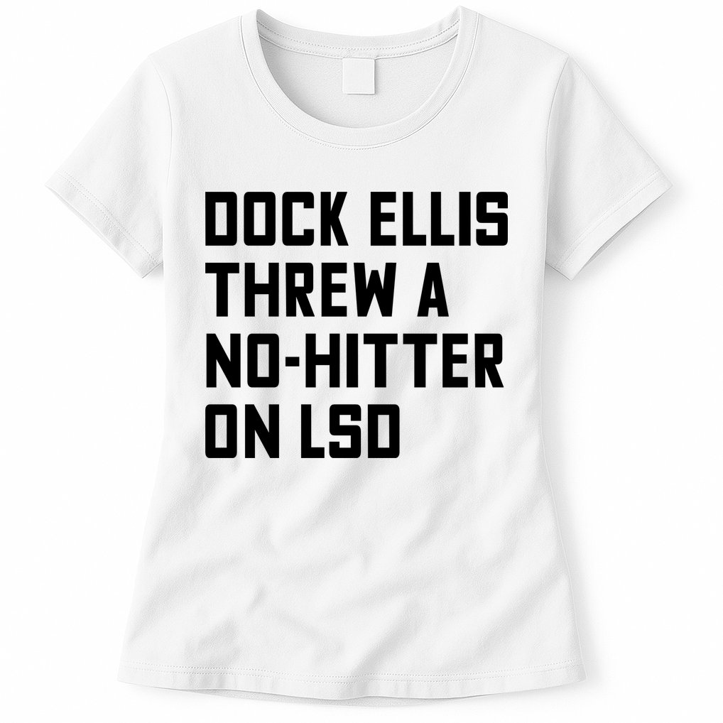Dock Ellis Threw A Nohitter On Lsd Womens T-Shirt
