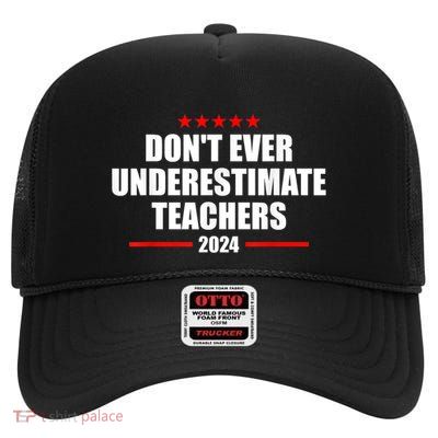 DonT Ever Underestimate Teachers Funny Teacher Election High Crown Mesh Back Trucker Hat