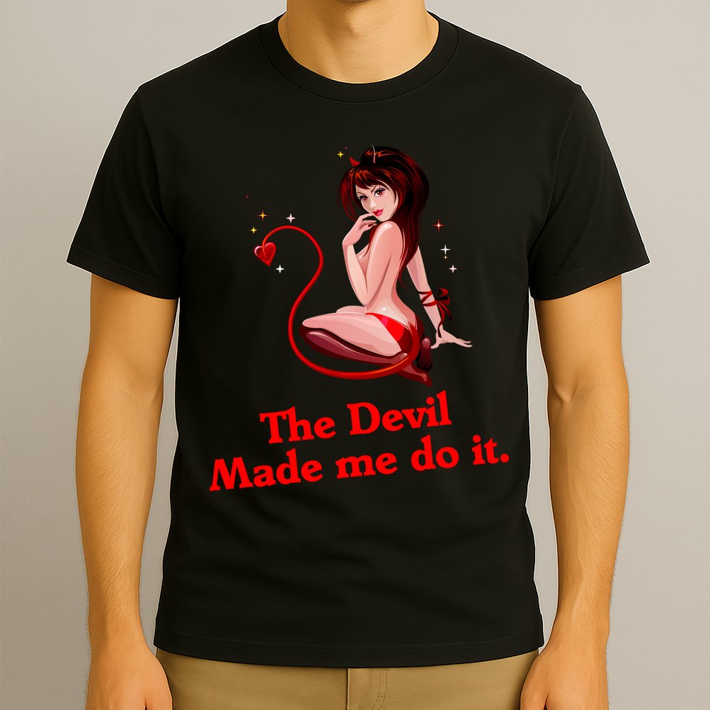 Devil Made Me Do It Funny T-Shirt