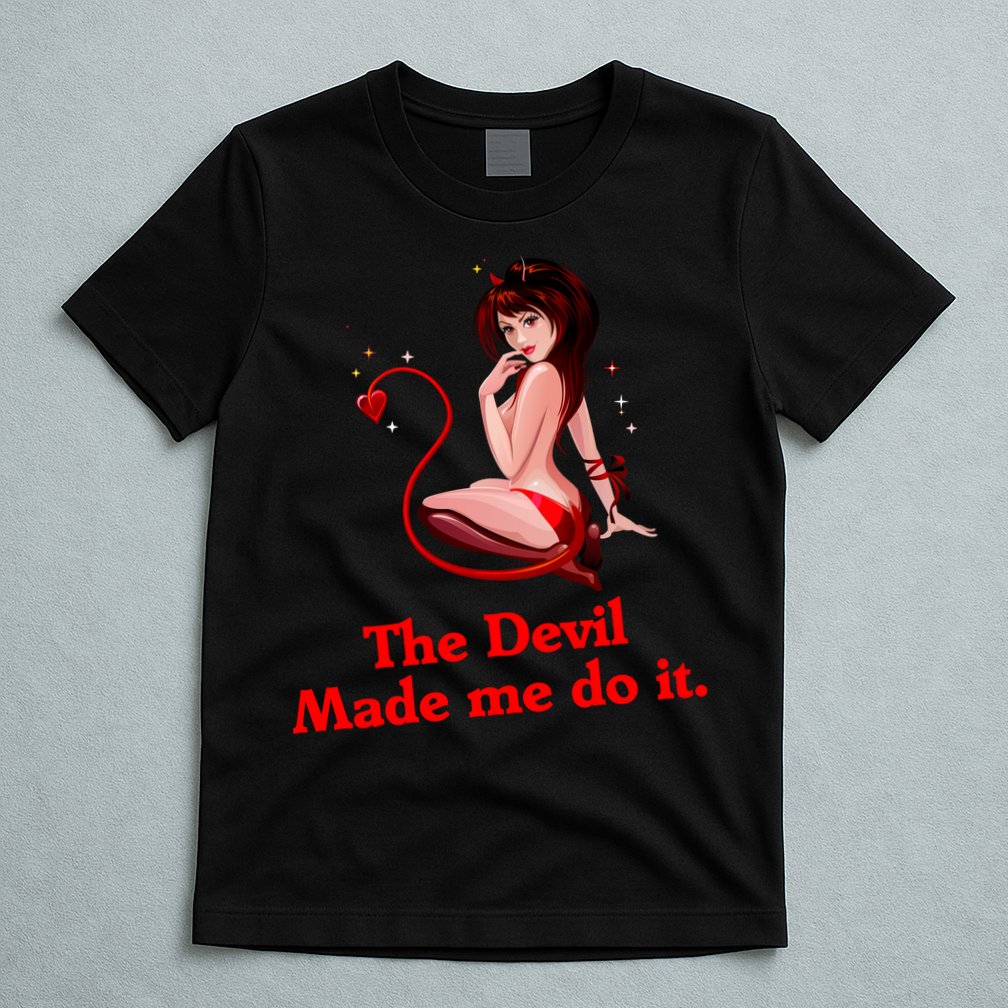 Devil Made Me Do It Funny T-Shirt