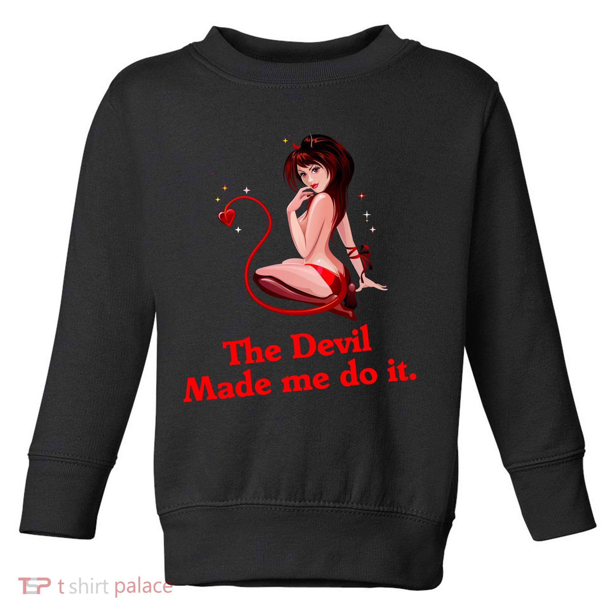 Devil Made Me Do It Funny Toddler Sweatshirt
