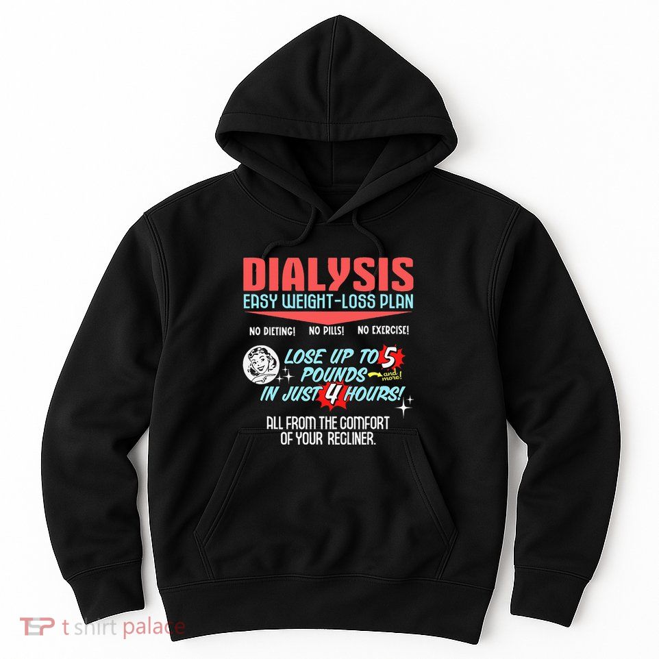Dialysis Easy Weight Loss Plan A Funny Dialysis Hoodie