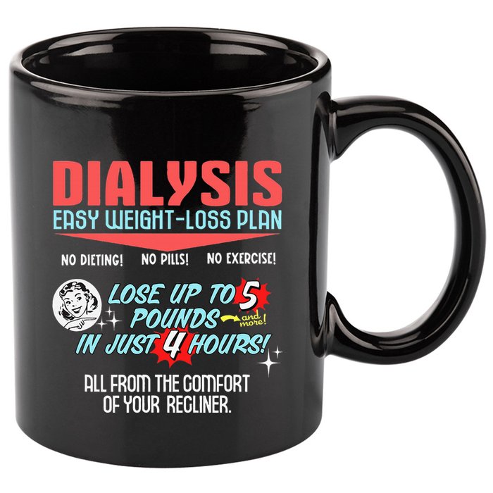 Dialysis Easy Weight Loss Plan A Funny Dialysis 11oz C Handle Ceramic Mug