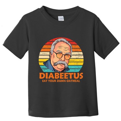 Diabeetus Eat Your Damn Oatmeal Vintage Design Toddler T-Shirt