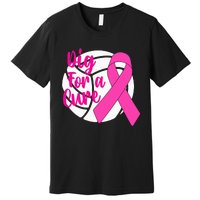 Dig For A Cure Breast Cancer Awareness Volleyball Premium T-Shirt