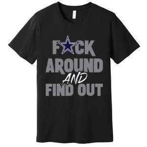 Dallas Fuck Around And Find Out Premium T-Shirt