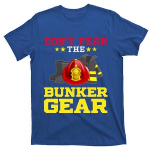 Dont Fear Bunker Gear Firefighter Gift And Gift T-Shirt