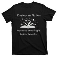 Dystopian Future Because Anything Is Better Than This T-Shirt