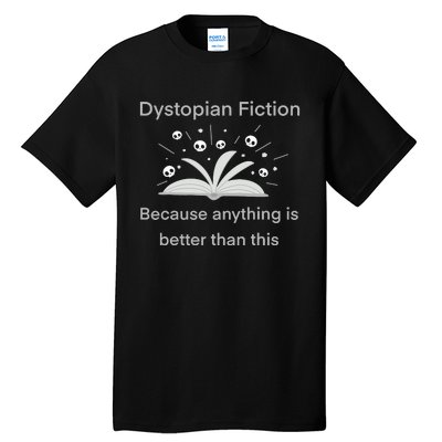 Dystopian Future Because Anything Is Better Than This Tall T-Shirt