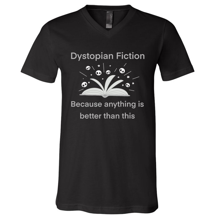 Dystopian Future Because Anything Is Better Than This V-Neck T-Shirt