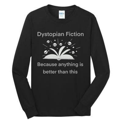 Dystopian Future Because Anything Is Better Than This Tall Long Sleeve T-Shirt