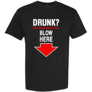 Drunk Free Breathalyzer Test Blow Here Garment-Dyed Heavyweight T-Shirt