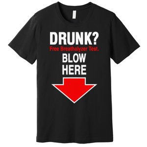 Drunk Free Breathalyzer Test Blow Here Premium T-Shirt