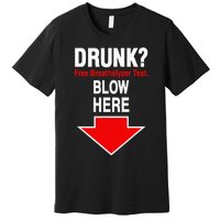 Drunk Free Breathalyzer Test Blow Here Premium T-Shirt