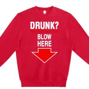 Drunk Free Breathalyzer Test Blow Here Premium Crewneck Sweatshirt