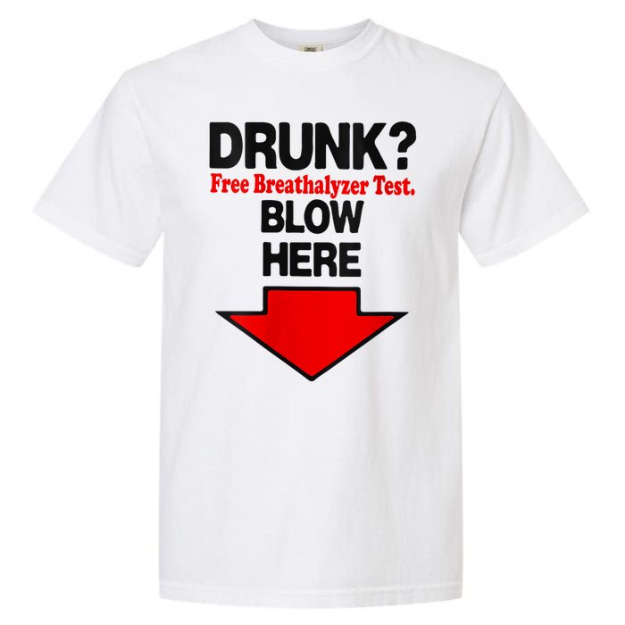 Drunk Free Breathalyzer Test Blow Here Garment-Dyed Heavyweight T-Shirt