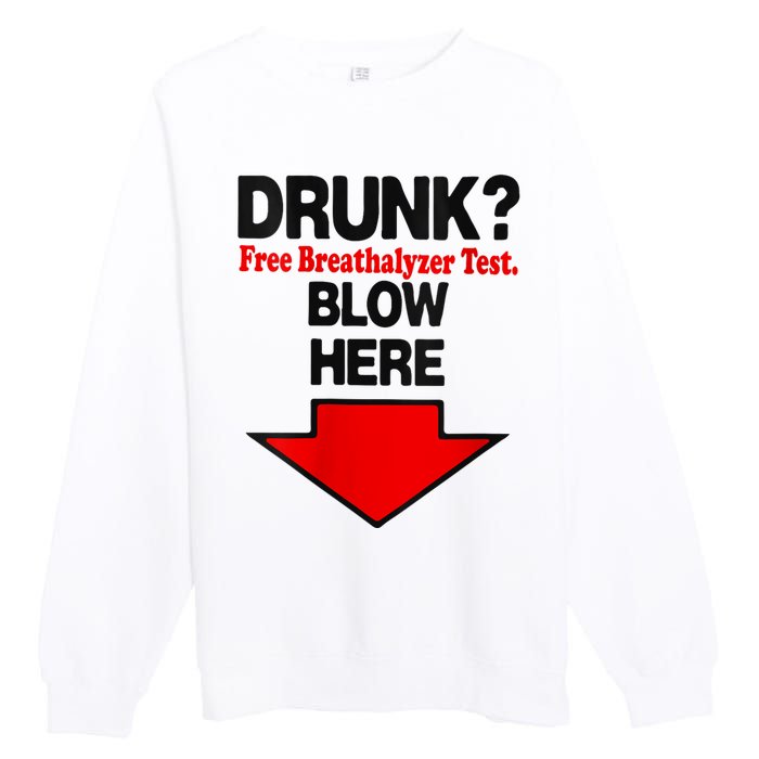 Drunk Free Breathalyzer Test Blow Here Premium Crewneck Sweatshirt