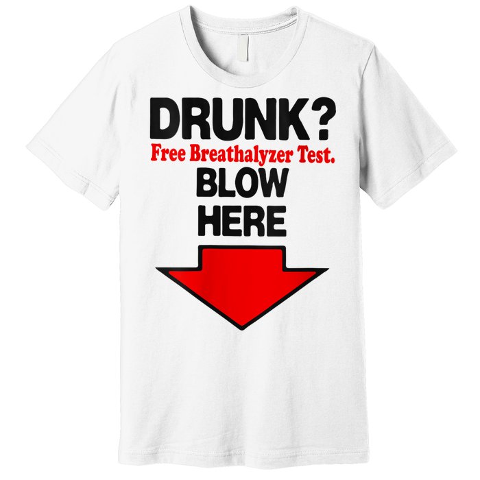 Drunk Free Breathalyzer Test Blow Here Premium T-Shirt