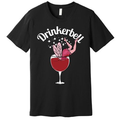 Drinkerbell Fairy Cute Wine Drinking With Funny Saying Premium T-Shirt