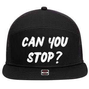 (Distressed Font) Can You Stop? Gift 7 Panel Mesh Trucker Snapback Hat