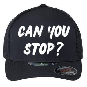 (Distressed Font) Can You Stop? Gift Flexfit Unipanel Trucker Cap