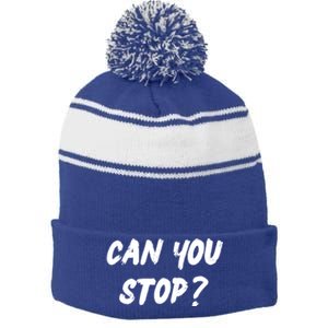 (Distressed Font) Can You Stop? Gift Stripe Pom Pom Beanie